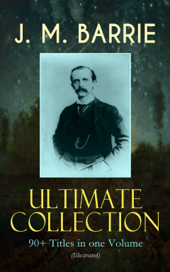 Книга J. M. BARRIE Ultimate Collection: 90+ Titles in one Volume (Illustrated) на ReadRate.com книга J. M. BARRIE Ultimate Collection: 90+ Titles in one Volume (Illustrated)